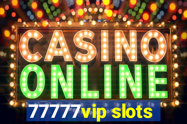 77777vip slots